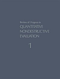 Review of Progress in Quantitative Nondestructive Evaluation: Volume 1 (Paperback, Softcover Repri)