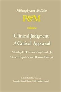 Clinical Judgment: A Critical Appraisal: Proceedings of the Fifth Trans-Disciplinary Symposium on Philosophy and Medicine Held at Los Angeles, Califor (Paperback, Softcover Repri)