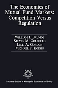 The Economics of Mutual Fund Markets: Competition Versus Regulation (Paperback, Softcover Repri)