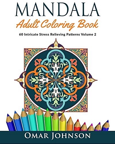 Mandala Adult Coloring Book: 60 Intricate Stress Relieving Patterns Volume 2 (Paperback)