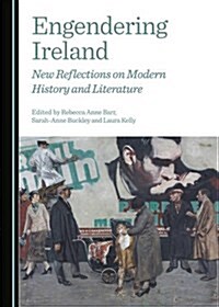 Engendering Ireland: New Reflections on Modern History and Literature (Hardcover)