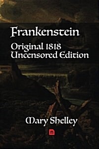 Frankenstein Original 1818 Uncensored Edition (Paperback)