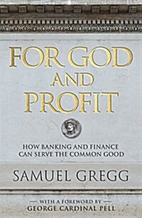 For God and Profit: How Banking and Finance Can Serve the Common Good (Hardcover)