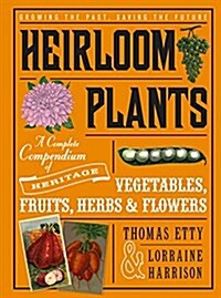 Heirloom Plants: A Complete Compendium of Heritage Vegetables, Fruits, Herbs & Flowers (Hardcover)