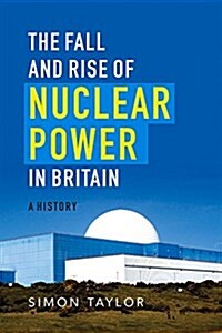 The Fall and Rise of Nuclear Power in Britain : A History (Paperback)