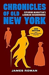 Chronicles of Old New York: Exploring Manhattans Landmark Neighborhoods (Paperback, 2, Second Edition)