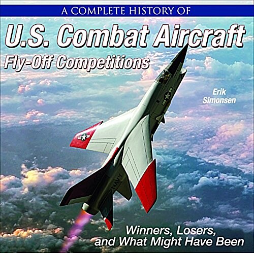 Complete History Us Combat Aircraft-Op: Winners, Losers, and What Might Have Been (Hardcover, 9781)