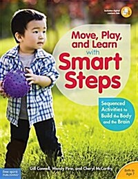 Move, Play, and Learn with Smart Steps: Sequenced Activities to Build the Body and the Brain (Birth to Age 7) (Paperback)