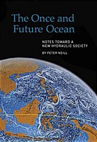 The Once and Future Ocean: Notes Toward a New Hydraulic Society (Hardcover)