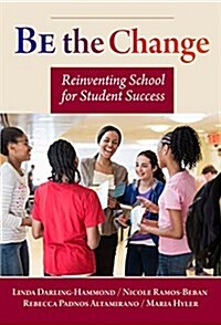 Be the Change: Reinventing School for Student Success (Paperback)