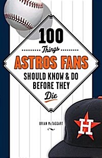 100 Things Astros Fans Should Know & Do Before They Die (Paperback)