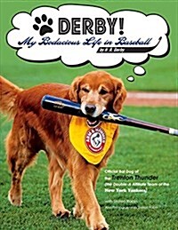 Derby! - My Bodacious Life in Baseball by H.R. Derby: Bat Dog of the Trenton Thunder (the Double-A Affiliate Team of the Yankees) (Paperback)