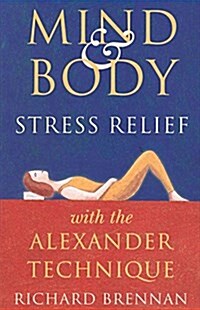 Mind and Body Stress Relief With the Alexander Technique (Paperback)