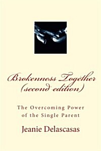 Brokenness Together (Second Edition): The Overcoming Spirit of the Single Parent (Paperback)