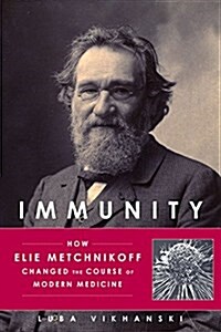 Immunity: How Elie Metchnikoff Changed the Course of Modern Medicine (Hardcover)