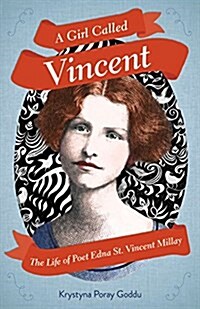 A Girl Called Vincent: The Life of Poet Edna St. Vincent Millay (Hardcover)
