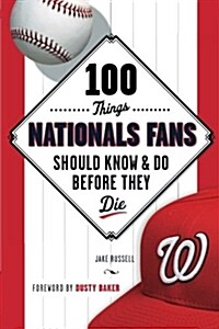 100 Things Nationals Fans Should Know & Do Before They Die (Paperback)