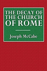 The Decay of the Church of Rome (Paperback, 3rd)