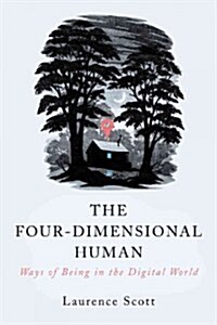 The Four-Dimensional Human: Ways of Being in the Digital World (Paperback)