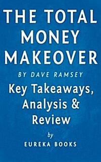 Analysis & Review of the Total Money Makeover: By Dave Ramsey: A Proven Plan for Financial Fitness (Paperback)
