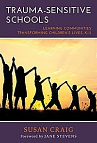 Trauma-Sensitive Schools: Learning Communities Transforming Childrens Lives, K-5 (Paperback)