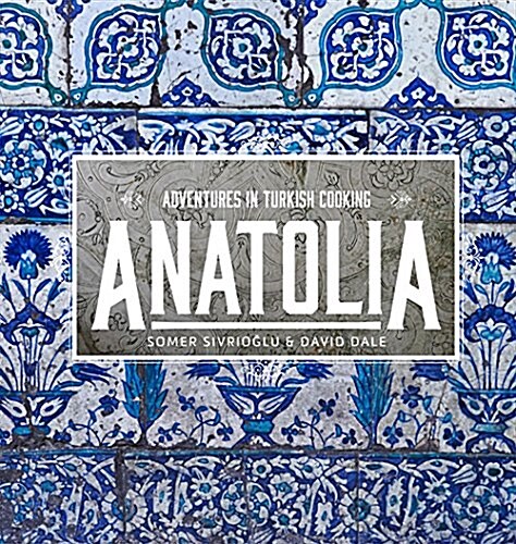 Anatolia: Adventures in Turkish Cooking (Hardcover)