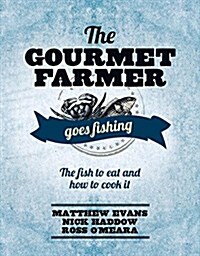 Gourmet Farmer Goes Fishing: The Fish to Eat and How to Cook It (Hardcover)
