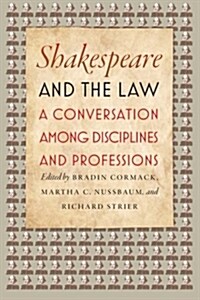 Shakespeare and the Law: A Conversation Among Disciplines and Professions (Paperback)