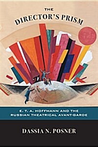 The Directors Prism: E. T. A. Hoffmann and the Russian Theatrical Avant-Garde (Paperback)