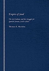 Empire of Sand: The Seri Indians and the Struggle for Spanish Sonora, 1645-1803 (Paperback, First Edition)