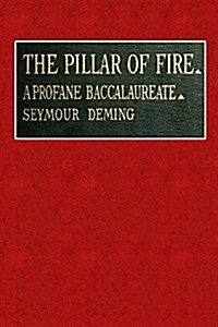 The Pillar of Fire: A Profane Baccalaureate (Paperback)