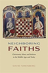 Neighboring Faiths: Christianity, Islam, and Judaism in the Middle Ages and Today (Paperback)
