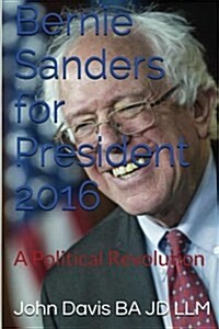 Bernie Sanders for President 2016: A Political Revolution (Paperback)