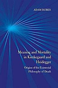 Meaning and Mortality in Kierkegaard and Heidegger: Origins of the Existential Philosophy of Death (Paperback)