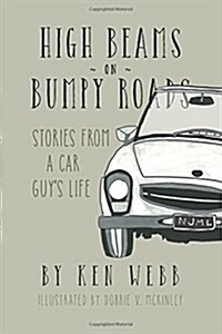 High Beams on Bumpy Roads: Stories from a Car Guys Life (Paperback)