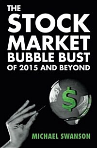 The Stock Market Bubble Bust of 2015 and Beyond (Paperback)