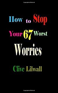 How to Stop Your 67 Worst Worries (Paperback)
