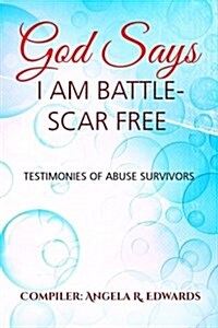 God Says I Am Battle-Scar Free: Testimonies of Abuse Survivors (Paperback)