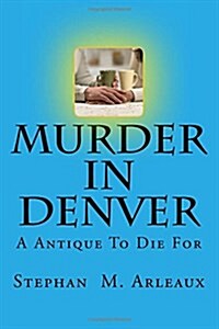 Murder In Denver: A Antique To Die For (Paperback)