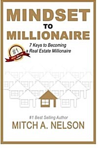 Mindset to Millionaire: 7 Keys to Becoming a Real Estate Millionaire (Paperback)