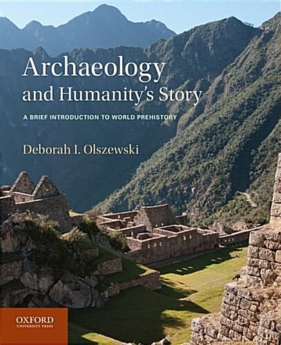 Archaeology and Humanitys Story: A Brief Introduction to World Prehistory (Paperback)