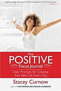 The Positive Focus Journal: Daily Prompts for Creating Your Best Life Every Day (Paperback)