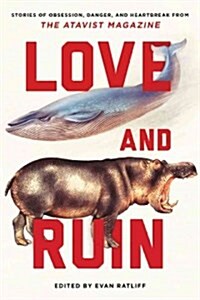 Love and Ruin: Tales of Obsession, Danger, and Heartbreak from the Atavist Magazine (Paperback)