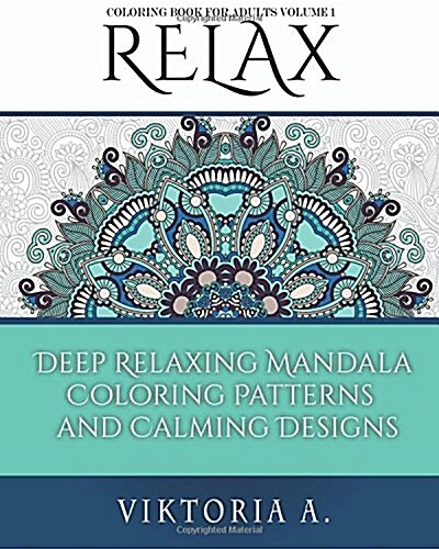 Relax: Deep Relaxing Mandala Coloring Patterns and Calming Designs (Paperback)