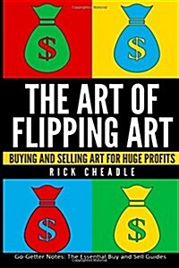 The Art of Flipping Art: Buying & Selling Art for Huge Profits (Paperback)