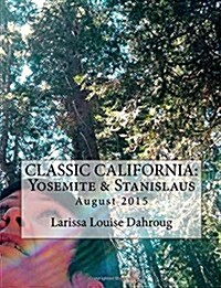 Classic California: Yosemite & Stanislaus: August 2015 (Paperback)
