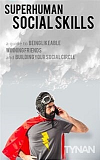 Superhuman Social Skills: A Guide to Being Likeable, Winning Friends, and Building Your Social Circle (Paperback)