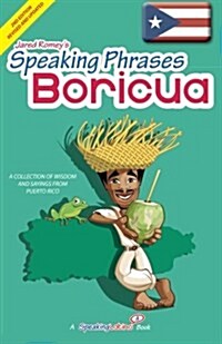 Speaking Phrases Boricua: A Collection of Wisdom Snd Sayings from Puerto Rico (Dichos y Refranes de Puerto Rico) (Paperback)
