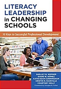 Literacy Leadership in Changing Schools: 10 Keys to Successful Professional Development (Paperback)