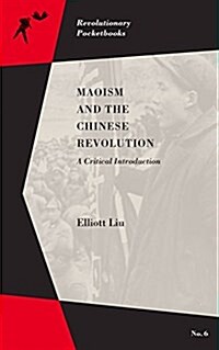 Maoism and the Chinese Revolution: A Critical Introduction (Paperback)